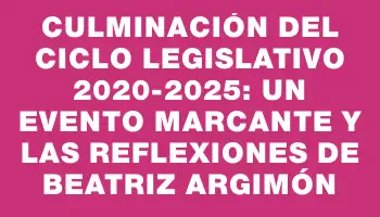 Culminación del ciclo legislativo 2020-2025: un evento marcante y las reflexiones de Beatriz Argimón