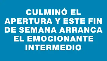 Culminó el Apertura y este fin de semana arranca el emocionante Intermedio