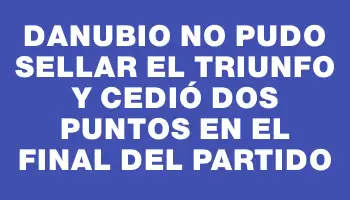 Danubio no pudo sellar el triunfo y cedió dos puntos en el final del partido