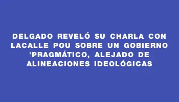 Delgado reveló su charla con Lacalle Pou sobre un gobierno 