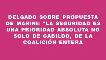 Delgado sobre propuesta de Manini: 