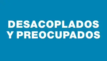 Desacoplados y preocupados