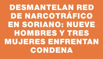 Desmantelan red de narcotráfico en Soriano: Nueve hombres y tres mujeres enfrentan condena