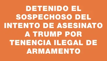 Detenido el sospechoso del intento de asesinato a Trump por tenencia ilegal de armamento