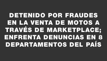 Detenido por fraudes en la venta de motos a través de Marketplace; enfrenta denuncias en 8 departamentos del país