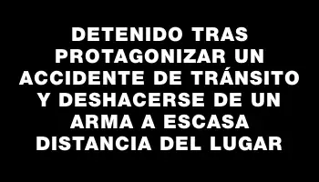 Detenido tras protagonizar un accidente de tránsito y deshacerse de un arma a escasa distancia del lugar