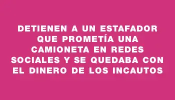 Detienen a un estafador que prometía una camioneta en redes sociales y se quedaba con el dinero de los incautos