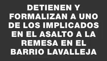 Detienen y formalizan a uno de los implicados en el asalto a la remesa en el barrio Lavalleja