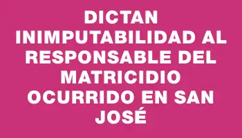 Dictan inimputabilidad al responsable del matricidio ocurrido en San José