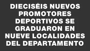 Dieciséis nuevos promotores deportivos se graduaron en nueve localidades del departamento