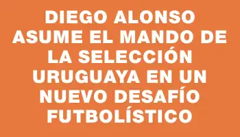 Diego Alonso asume el mando de la Selección Uruguaya en un nuevo desafío futbolístico