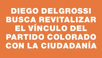 Diego Delgrossi busca revitalizar el vínculo del Partido Colorado con la ciudadanía