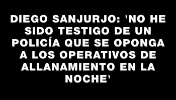 Diego Sanjurjo: “No he sido testigo de un policía que se oponga a los operativos de allanamiento en la noche”