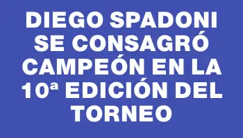 Diego Spadoni se consagró campeón en la 10ª edición del torneo