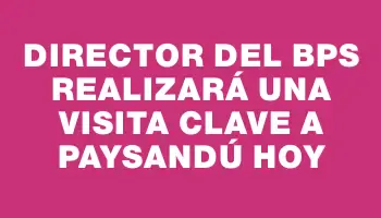 Director del Bps realizará una visita clave a Paysandú hoy