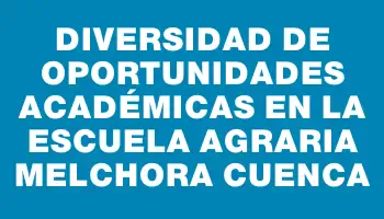 Diversidad de oportunidades académicas en la Escuela Agraria Melchora Cuenca