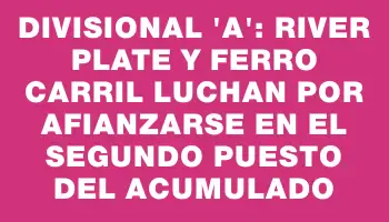 Divisional “a”: River Plate y Ferro Carril luchan por afianzarse en el segundo puesto del Acumulado