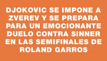 Djokovic se impone a Zverev y se prepara para un emocionante duelo contra Sinner en las semifinales de Roland Garros