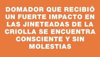 Domador que recibió un fuerte impacto en las Jineteadas de la Criolla se encuentra consciente y sin molestias
