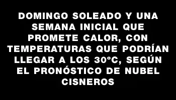 Domingo soleado y una semana inicial que promete calor, con temperaturas que podrían llegar a los 30ºc, según el pronóstico de Nubel Cisneros