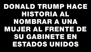 Donald Trump hace historia al nombrar a una mujer al frente de su gabinete en Estados Unidos