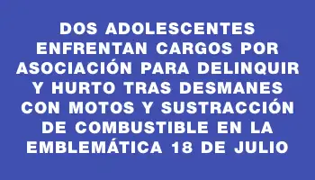 Dos adolescentes enfrentan cargos por asociación para delinquir y hurto tras desmanes con motos y sustracción de combustible en la emblemática 18 de Julio