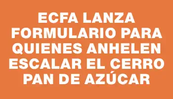 Ecfa lanza formulario para quienes anhelen escalar el Cerro Pan de Azúcar