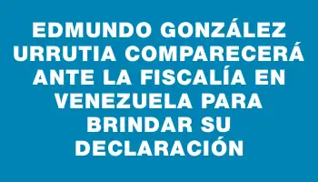 Edmundo González Urrutia comparecerá ante la fiscalía en Venezuela para brindar su declaración