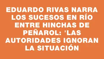 Eduardo Rivas narra los sucesos en Río entre hinchas de Peñarol: 