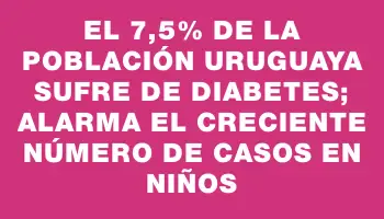 El 7,5% de la población uruguaya sufre de diabetes; alarma el creciente número de casos en niños