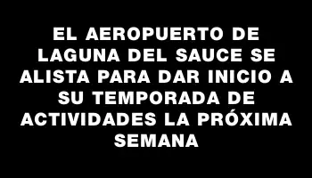 El Aeropuerto de Laguna del Sauce se alista para dar inicio a su temporada de actividades la próxima semana