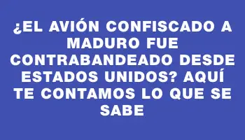 ¿El avión confiscado a Maduro fue contrabandeado desde Estados Unidos? Aquí te contamos lo que se sabe