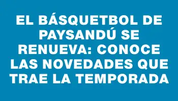 El básquetbol de Paysandú se renueva: conoce las novedades que trae la temporada