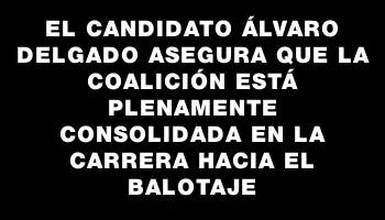 El candidato Álvaro Delgado asegura que la coalición está plenamente consolidada en la carrera hacia el balotaje