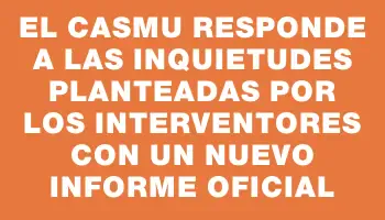 El Casmu responde a las inquietudes planteadas por los interventores con un nuevo informe oficial