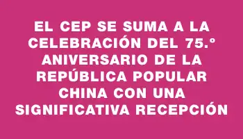 El Cep se suma a la celebración del 75.º aniversario de la República Popular China con una significativa recepción