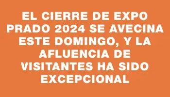 El cierre de Expo Prado 2024 se avecina este domingo, y la afluencia de visitantes ha sido excepcional