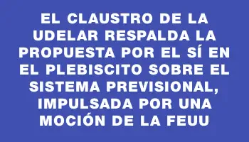 El Claustro de la Udelar respalda la propuesta por el Sí en el plebiscito sobre el sistema previsional, impulsada por una moción de la Feuu