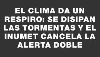 El clima da un respiro: se disipan las tormentas y el Inumet cancela la alerta doble