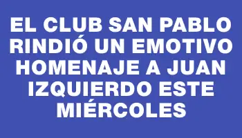 El Club San Pablo rindió un emotivo homenaje a Juan Izquierdo este miércoles