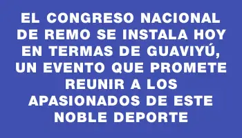 El Congreso Nacional de Remo se instala hoy en Termas de Guaviyú, un evento que promete reunir a los apasionados de este noble deporte