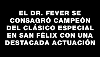 El Dr. Fever se consagró campeón del Clásico Especial en San Félix con una destacada actuación