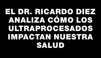 El Dr. Ricardo Diez analiza cómo los ultraprocesados impactan nuestra salud