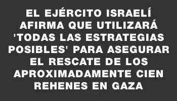 El ejército israelí afirma que utilizará 