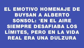 El emotivo homenaje de Buysan a Alberto Sonsol: 