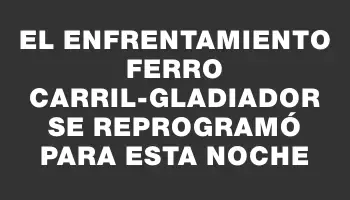 El enfrentamiento Ferro Carril-Gladiador se reprogramó para esta noche