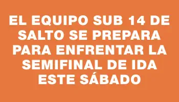 El equipo Sub 14 de Salto se prepara para enfrentar la semifinal de ida este sábado