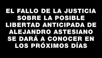 El fallo de la justicia sobre la posible libertad anticipada de Alejandro Astesiano se dará a conocer en los próximos días