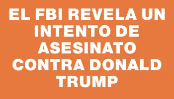 El Fbi revela un intento de asesinato contra Donald Trump