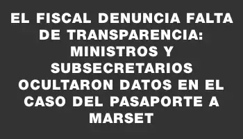 El fiscal denuncia falta de transparencia: Ministros y subsecretarios ocultaron datos en el caso del pasaporte a Marset